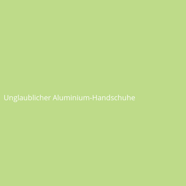 Unglaublicher Aluminium-Handschuhe